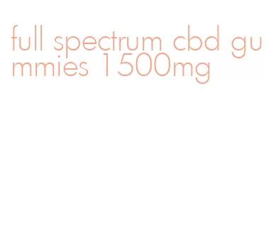 full spectrum cbd gummies 1500mg