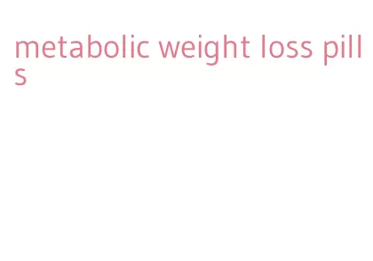 metabolic weight loss pills