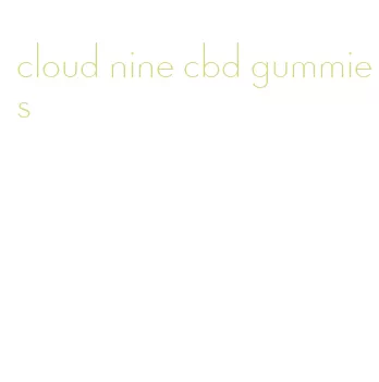 cloud nine cbd gummies