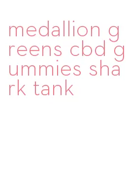 medallion greens cbd gummies shark tank