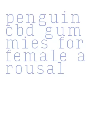 penguin cbd gummies for female arousal
