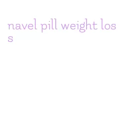 navel pill weight loss