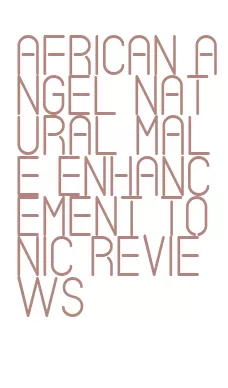 african angel natural male enhancement tonic reviews