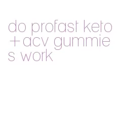 do profast keto+acv gummies work