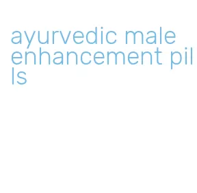 ayurvedic male enhancement pills
