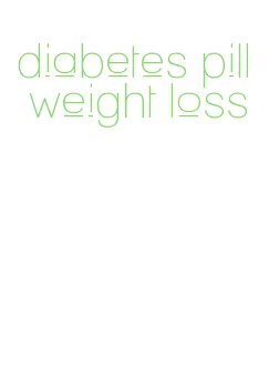 diabetes pill weight loss