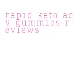 rapid keto acv gummies reviews