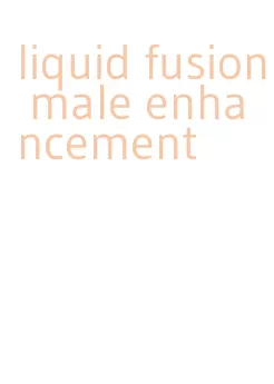 liquid fusion male enhancement