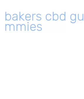 bakers cbd gummies