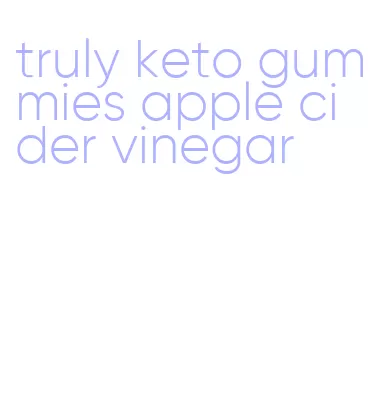 truly keto gummies apple cider vinegar
