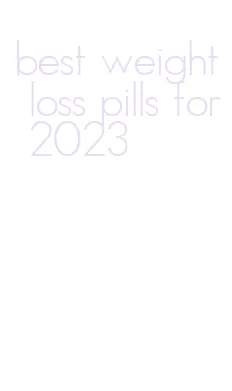 best weight loss pills for 2023