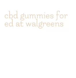 cbd gummies for ed at walgreens