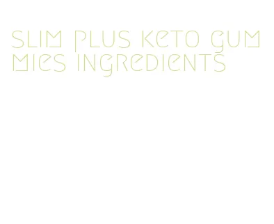slim plus keto gummies ingredients