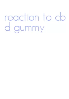 reaction to cbd gummy