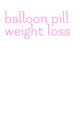 balloon pill weight loss