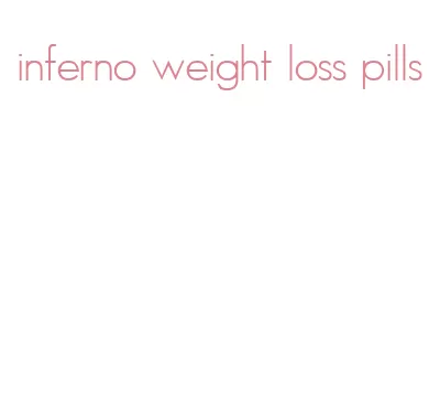inferno weight loss pills