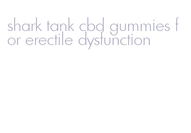 shark tank cbd gummies for erectile dysfunction