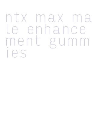 ntx max male enhancement gummies
