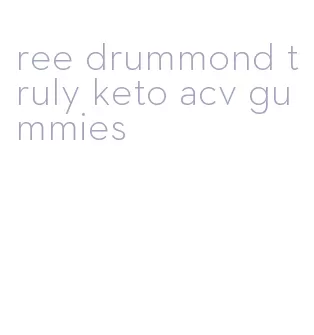 ree drummond truly keto acv gummies