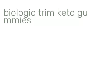 biologic trim keto gummies