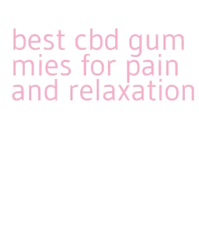 best cbd gummies for pain and relaxation