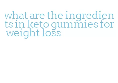 what are the ingredients in keto gummies for weight loss