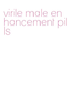 virile male enhancement pills