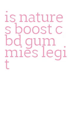 is natures boost cbd gummies legit