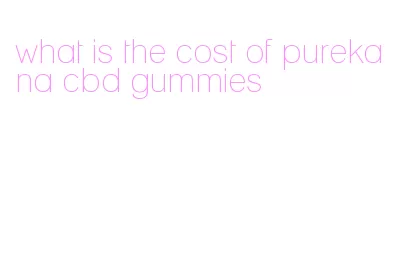 what is the cost of purekana cbd gummies