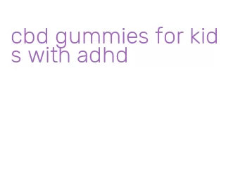 cbd gummies for kids with adhd