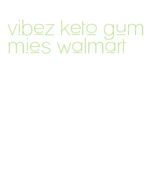 vibez keto gummies walmart