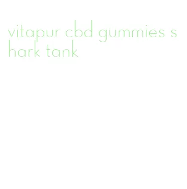 vitapur cbd gummies shark tank