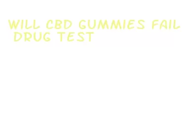 will cbd gummies fail drug test