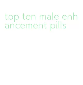 top ten male enhancement pills