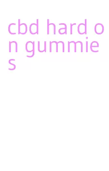 cbd hard on gummies