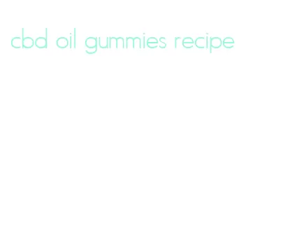 cbd oil gummies recipe