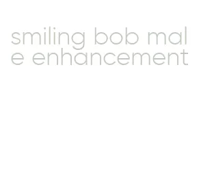 smiling bob male enhancement
