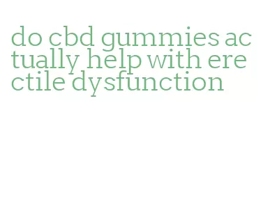 do cbd gummies actually help with erectile dysfunction