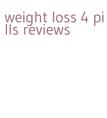 weight loss 4 pills reviews