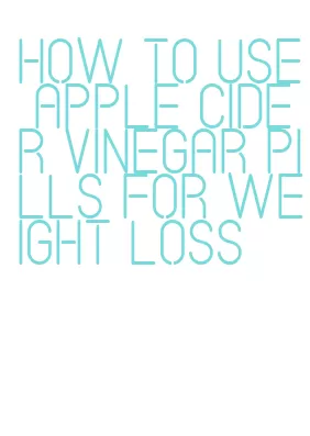 how to use apple cider vinegar pills for weight loss