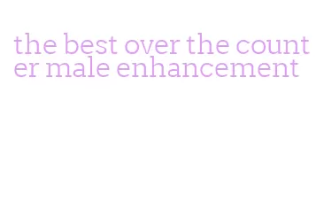 the best over the counter male enhancement