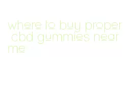 where to buy proper cbd gummies near me