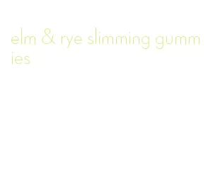 elm & rye slimming gummies