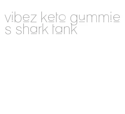 vibez keto gummies shark tank