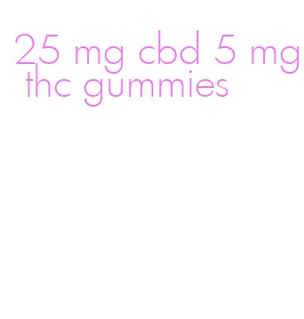 25 mg cbd 5 mg thc gummies