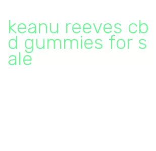 keanu reeves cbd gummies for sale
