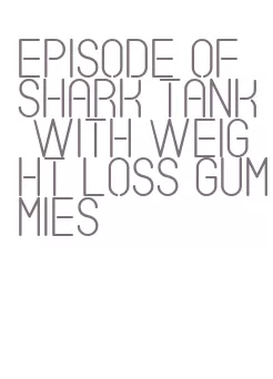 episode of shark tank with weight loss gummies