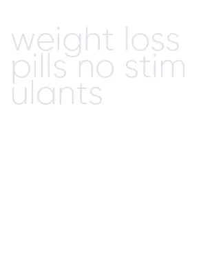 weight loss pills no stimulants
