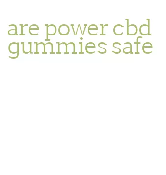 are power cbd gummies safe