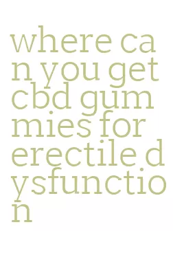 where can you get cbd gummies for erectile dysfunction